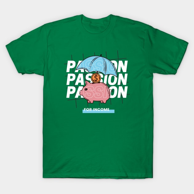 Passion FOR INCOME T-Shirt by Hi Project